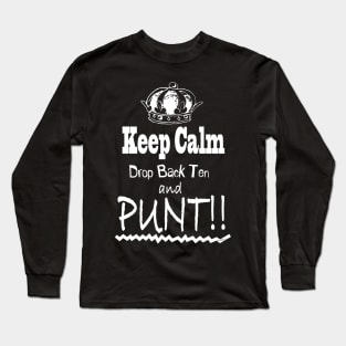 Keep Calm Drop Back Ten and Punt!! Long Sleeve T-Shirt